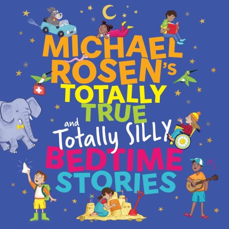 Michael Rosen’s Totally True (and totally silly) Bedtime Stories