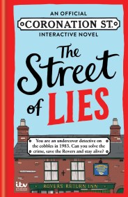 The Street of Lies: An Official Coronation Street Interactive Novel