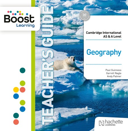 Cambridge International AS & A Level Geography Boost Teacher’s Guide