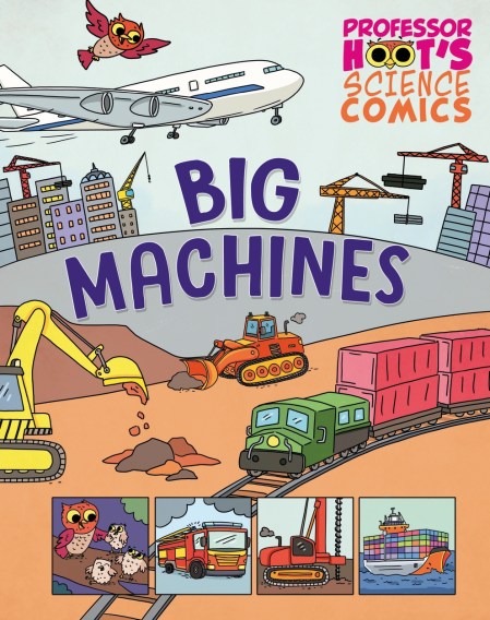 Professor Hoot’s Science Comics: Big Machines