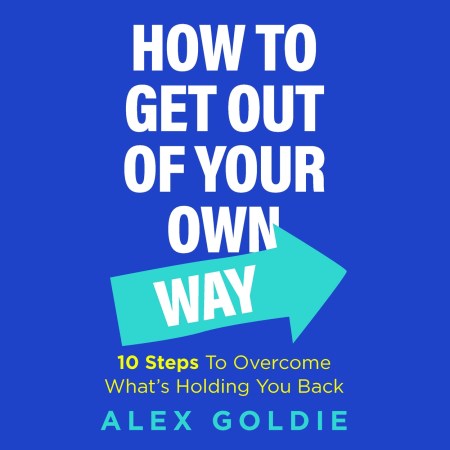 How To Get Out of Your Own Way