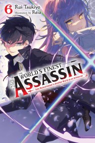 The World’s Finest Assassin Gets Reincarnated in Another World as an Aristocrat, Vol. 6 (light novel)