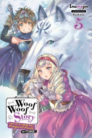 Woof Woof Story: I Told You to Turn Me Into a Pampered Pooch, Not Fenrir!, Vol. 5 (light novel)